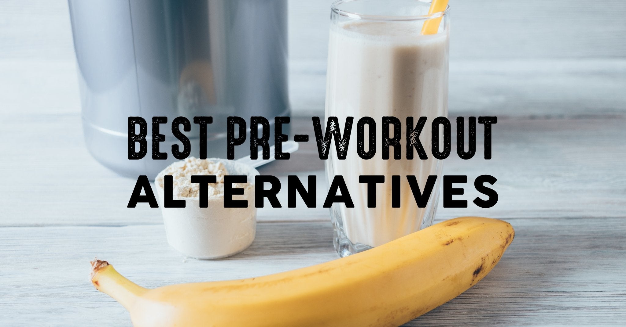 The 8 Best Pre-Workout Supplement Alternatives to Improve Performance